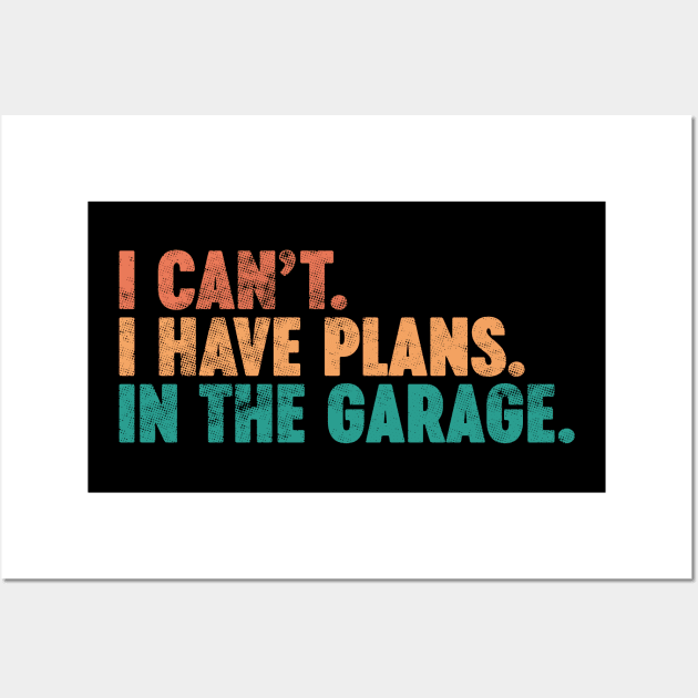 I Can't I Have Plans In The Garage Funny Vintage Retro (Sunset) Wall Art by Luluca Shirts